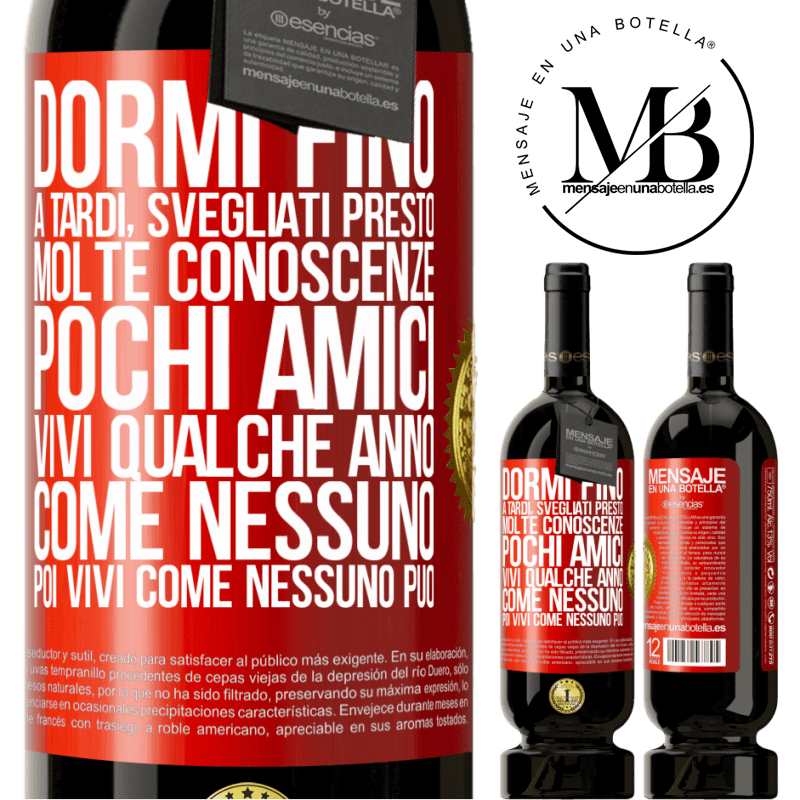 49,95 € Spedizione Gratuita | Vino rosso Edizione Premium MBS® Riserva Dormi fino a tardi, svegliati presto. Molte conoscenze, pochi amici. Vivi qualche anno come nessuno, poi vivi come nessuno Etichetta Rossa. Etichetta personalizzabile Riserva 12 Mesi Raccogliere 2015 Tempranillo