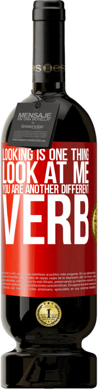 «Looking is one thing. Look at me, you are another different verb» Premium Edition MBS® Reserve