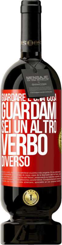 49,95 € | Vino rosso Edizione Premium MBS® Riserva Guardare è una cosa. Guardami, sei un altro verbo diverso Etichetta Rossa. Etichetta personalizzabile Riserva 12 Mesi Raccogliere 2015 Tempranillo