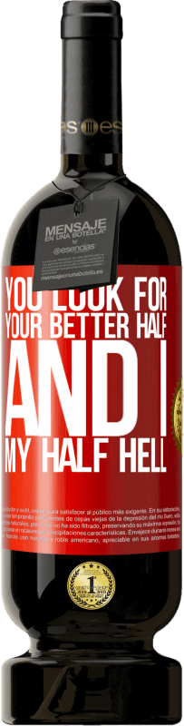 49,95 € 送料無料 | 赤ワイン プレミアム版 MBS® 予約する あなたはあなたのより良い半分を探し、そして私、私の半分の地獄 赤いタグ. カスタマイズ可能なラベル 予約する 12 月 収穫 2016 Tempranillo