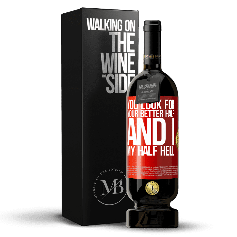 49,95 € Free Shipping | Red Wine Premium Edition MBS® Reserve You look for your better half, and I, my half hell Red Label. Customizable label Reserve 12 Months Harvest 2014 Tempranillo