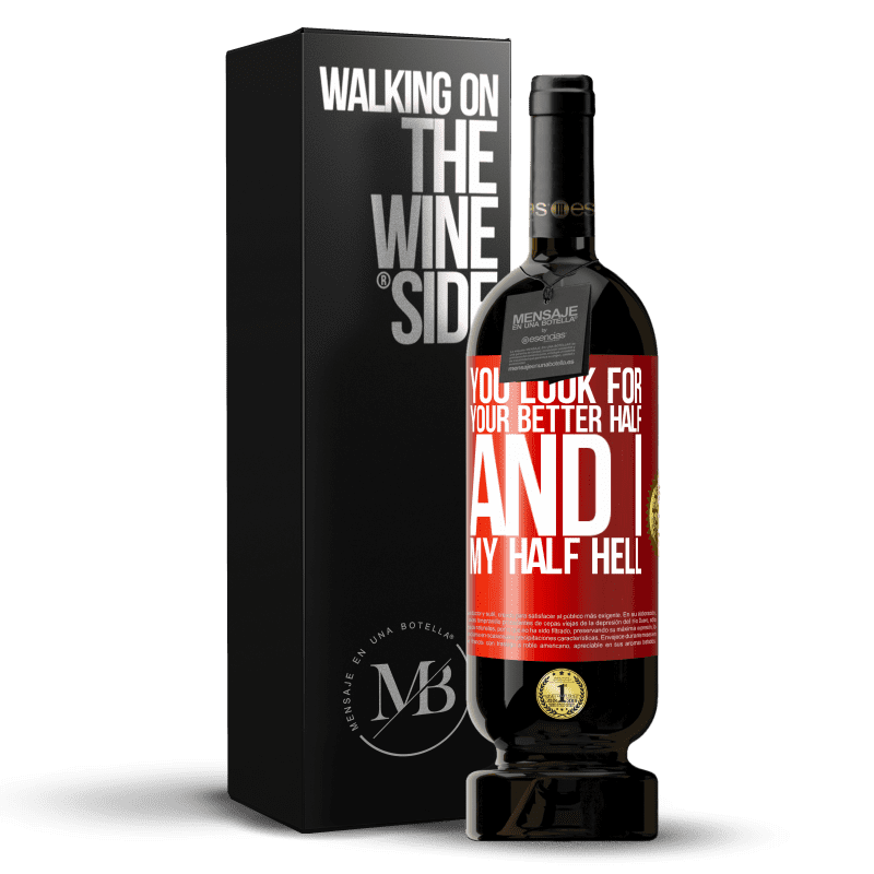 49,95 € Free Shipping | Red Wine Premium Edition MBS® Reserve You look for your better half, and I, my half hell Red Label. Customizable label Reserve 12 Months Harvest 2015 Tempranillo