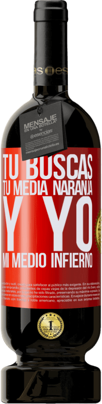 49,95 € | Vino Tinto Edición Premium MBS® Reserva Tú buscas tu media naranja, y yo, mi medio infierno Etiqueta Roja. Etiqueta personalizable Reserva 12 Meses Cosecha 2015 Tempranillo