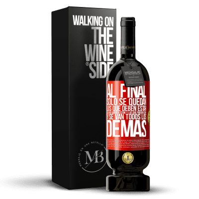 «Al final, sólo se quedan los que deben estar, los que quieren estar y los que pueden estar. Y se van todos los demás» Edición Premium MBS® Reserva