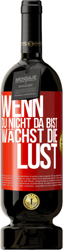 49,95 € | Rotwein Premium Ausgabe MBS® Reserve Wenn du nicht da bist, wächst die Lust Rote Markierung. Anpassbares Etikett Reserve 12 Monate Ernte 2016 Tempranillo