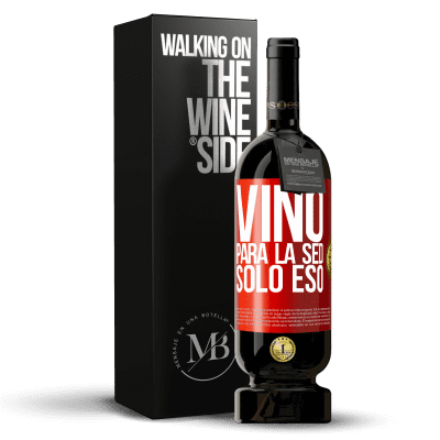 «Vino para la sed. Sólo eso» Edición Premium MBS® Reserva