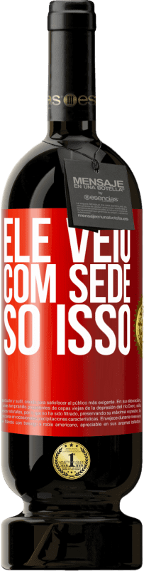 49,95 € | Vinho tinto Edição Premium MBS® Reserva Ele veio com sede. Só isso Etiqueta Vermelha. Etiqueta personalizável Reserva 12 Meses Colheita 2015 Tempranillo