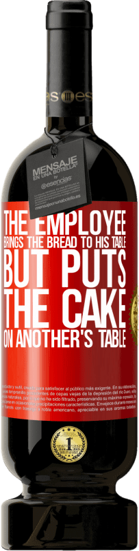 49,95 € | 赤ワイン プレミアム版 MBS® 予約する 従業員はパンを自分のテーブルに持ってきますが、ケーキを他の人のテーブルに置きます 赤いタグ. カスタマイズ可能なラベル 予約する 12 月 収穫 2014 Tempranillo