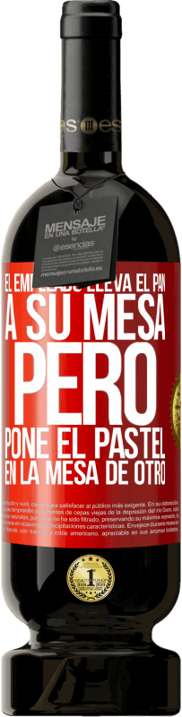 49,95 € | Vino Tinto Edición Premium MBS® Reserva El empleado lleva el pan a su mesa, pero pone el pastel en la mesa de otro Etiqueta Roja. Etiqueta personalizable Reserva 12 Meses Cosecha 2016 Tempranillo