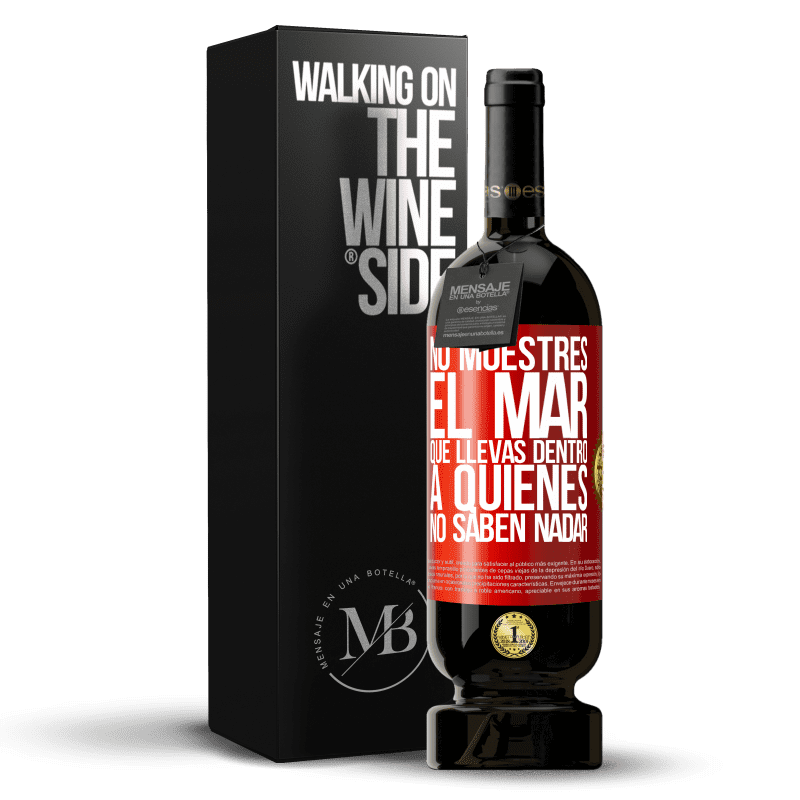 39,95 € Envoi gratuit | Vin rouge Édition Premium MBS® Reserva Ne montrez pas la mer que vous portez à ceux qui ne savent pas nager Étiquette Rouge. Étiquette personnalisable Reserva 12 Mois Récolte 2015 Tempranillo