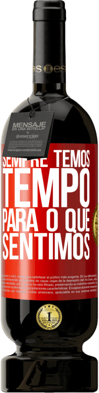 «Sempre temos tempo para o que sentimos» Edição Premium MBS® Reserva