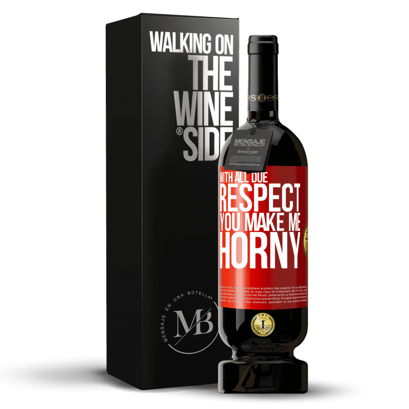 49,95 € Free Shipping | Red Wine Premium Edition MBS® Reserve With all due respect, you make me horny Red Label. Customizable label Reserve 12 Months Harvest 2014 Tempranillo