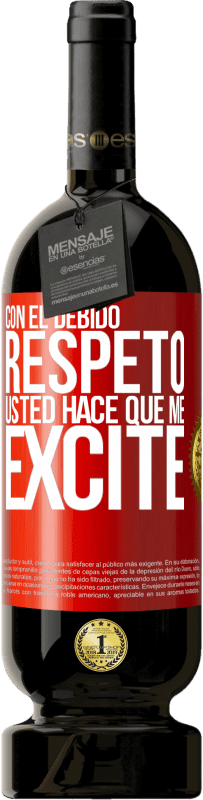 49,95 € | Vino Tinto Edición Premium MBS® Reserva Con el debido respeto, usted hace que me excite Etiqueta Roja. Etiqueta personalizable Reserva 12 Meses Cosecha 2016 Tempranillo