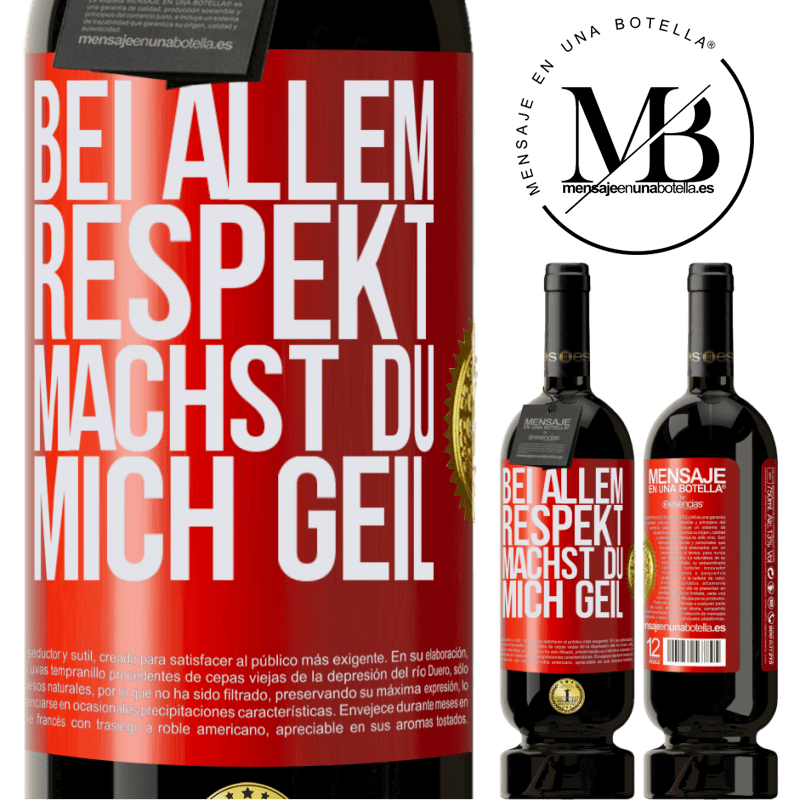 49,95 € Kostenloser Versand | Rotwein Premium Ausgabe MBS® Reserve Bei allem Respekt, Sie machen mich geil Rote Markierung. Anpassbares Etikett Reserve 12 Monate Ernte 2015 Tempranillo
