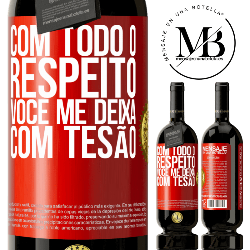 49,95 € Envio grátis | Vinho tinto Edição Premium MBS® Reserva Com todo o respeito, você me deixa com tesão Etiqueta Vermelha. Etiqueta personalizável Reserva 12 Meses Colheita 2015 Tempranillo