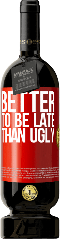 49,95 € Free Shipping | Red Wine Premium Edition MBS® Reserve Better to be late than ugly Red Label. Customizable label Reserve 12 Months Harvest 2016 Tempranillo