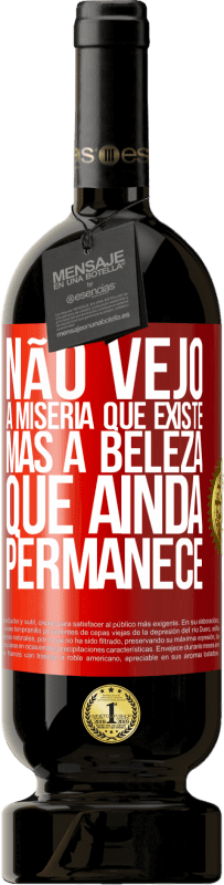 49,95 € Envio grátis | Vinho tinto Edição Premium MBS® Reserva Não vejo a miséria que existe, mas a beleza que ainda permanece Etiqueta Vermelha. Etiqueta personalizável Reserva 12 Meses Colheita 2016 Tempranillo