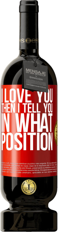 «I love you Then I tell you in what position» Premium Edition MBS® Reserve