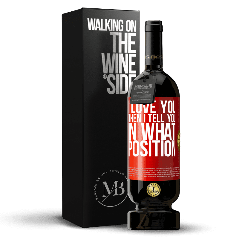 49,95 € Free Shipping | Red Wine Premium Edition MBS® Reserve I love you Then I tell you in what position Red Label. Customizable label Reserve 12 Months Harvest 2015 Tempranillo