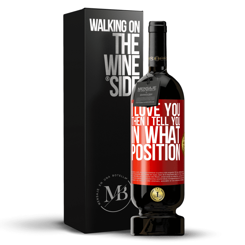 29,95 € Free Shipping | Red Wine Premium Edition MBS® Reserva I love you Then I tell you in what position Red Label. Customizable label Reserva 12 Months Harvest 2014 Tempranillo