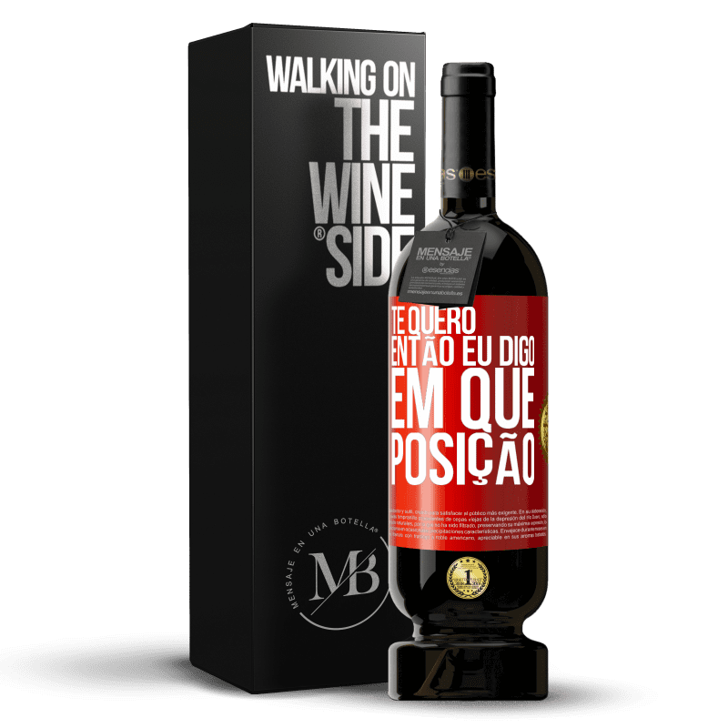 49,95 € Envio grátis | Vinho tinto Edição Premium MBS® Reserva Te quero. Então eu digo em que posição Etiqueta Vermelha. Etiqueta personalizável Reserva 12 Meses Colheita 2015 Tempranillo