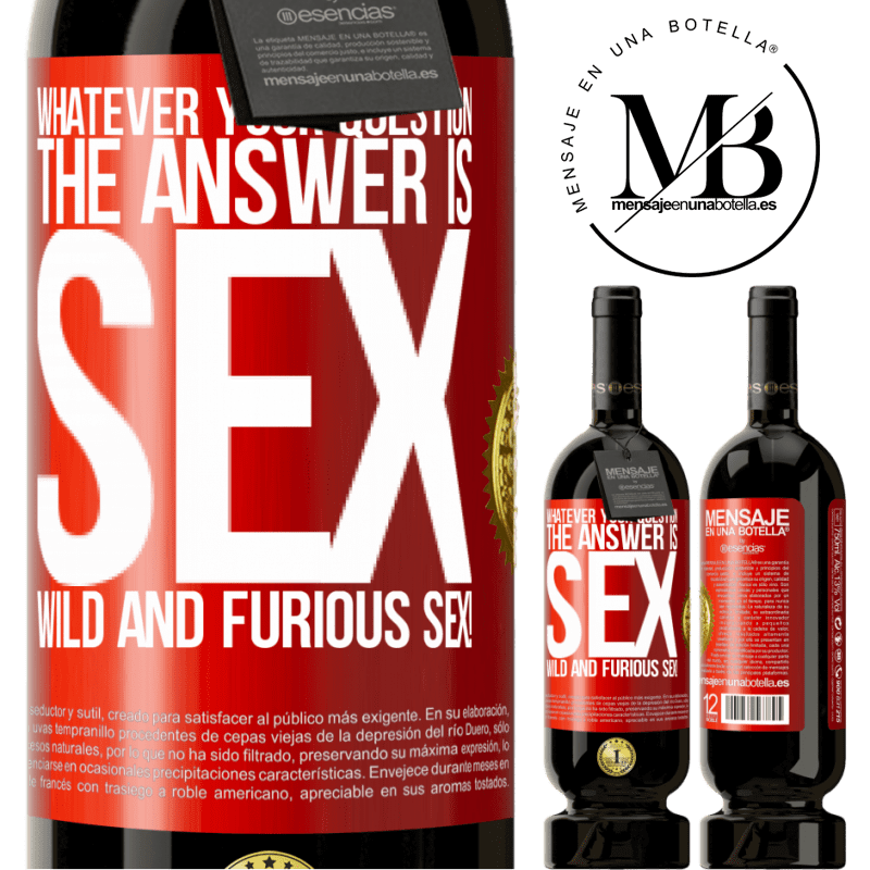 49,95 € Free Shipping | Red Wine Premium Edition MBS® Reserve Whatever your question, the answer is sex. Wild and furious sex! Red Label. Customizable label Reserve 12 Months Harvest 2014 Tempranillo