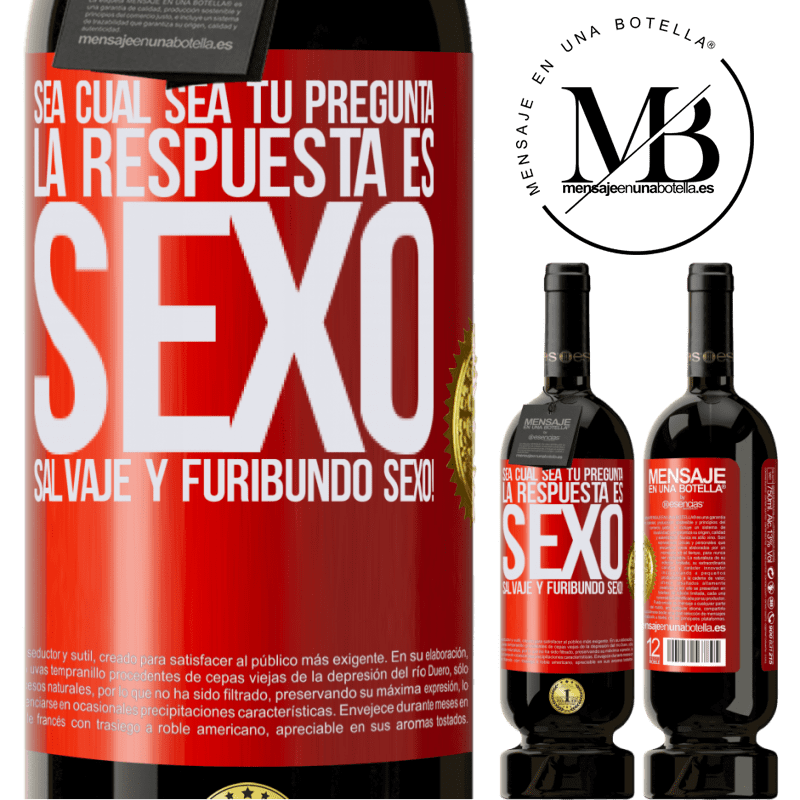 49,95 € Envío gratis | Vino Tinto Edición Premium MBS® Reserva Sea cual sea tu pregunta, la respuesta es Sexo. Salvaje y furibundo sexo! Etiqueta Roja. Etiqueta personalizable Reserva 12 Meses Cosecha 2014 Tempranillo