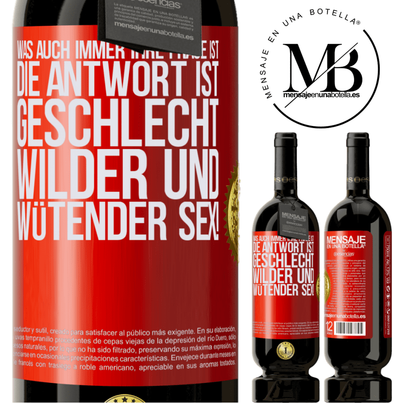 49,95 € Kostenloser Versand | Rotwein Premium Ausgabe MBS® Reserve Was auch immer deine Frage ist, die Antwort ist wilder und wütender Sex! Rote Markierung. Anpassbares Etikett Reserve 12 Monate Ernte 2014 Tempranillo