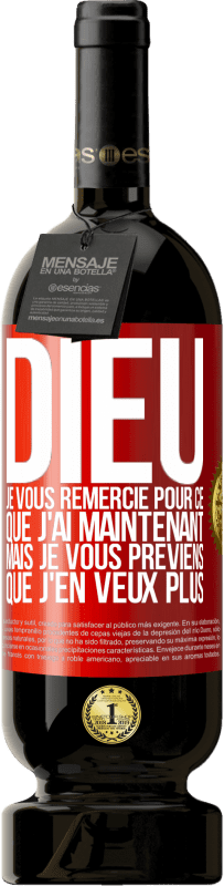 49,95 € Envoi gratuit | Vin rouge Édition Premium MBS® Réserve Dieu, je vous remercie pour ce que j'ai maintenant mais je vous préviens que j'en veux plus Étiquette Rouge. Étiquette personnalisable Réserve 12 Mois Récolte 2016 Tempranillo