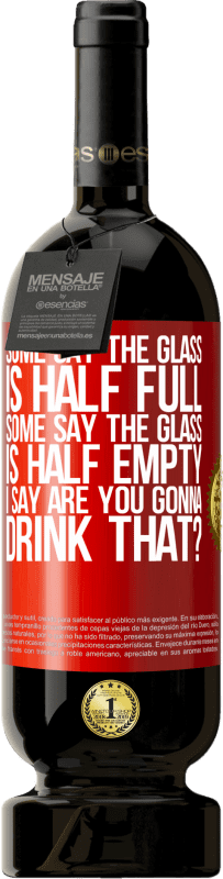49,95 € | 赤ワイン プレミアム版 MBS® 予約する ある人はガラスが半分満たされていると言い、ある人はガラスが半分空であると言います。私は「あなたはそれを飲むつもりですか？」と言います 赤いタグ. カスタマイズ可能なラベル 予約する 12 月 収穫 2014 Tempranillo