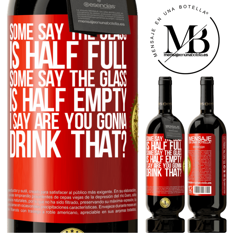 49,95 € Free Shipping | Red Wine Premium Edition MBS® Reserve Some say the glass is half full, some say the glass is half empty. I say are you gonna drink that? Red Label. Customizable label Reserve 12 Months Harvest 2015 Tempranillo