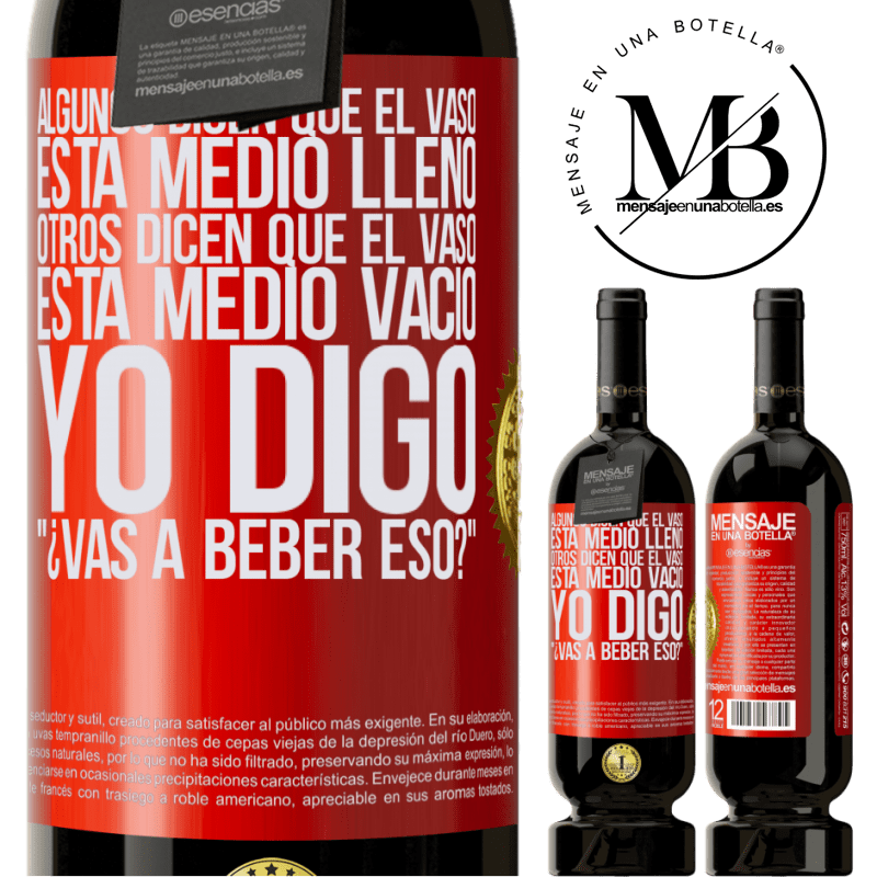 49,95 € Envío gratis | Vino Tinto Edición Premium MBS® Reserva Algunos dicen que el vaso está medio lleno, otros dicen que el vaso está medio vacío. Yo digo ¿vas a beber eso? Etiqueta Roja. Etiqueta personalizable Reserva 12 Meses Cosecha 2015 Tempranillo