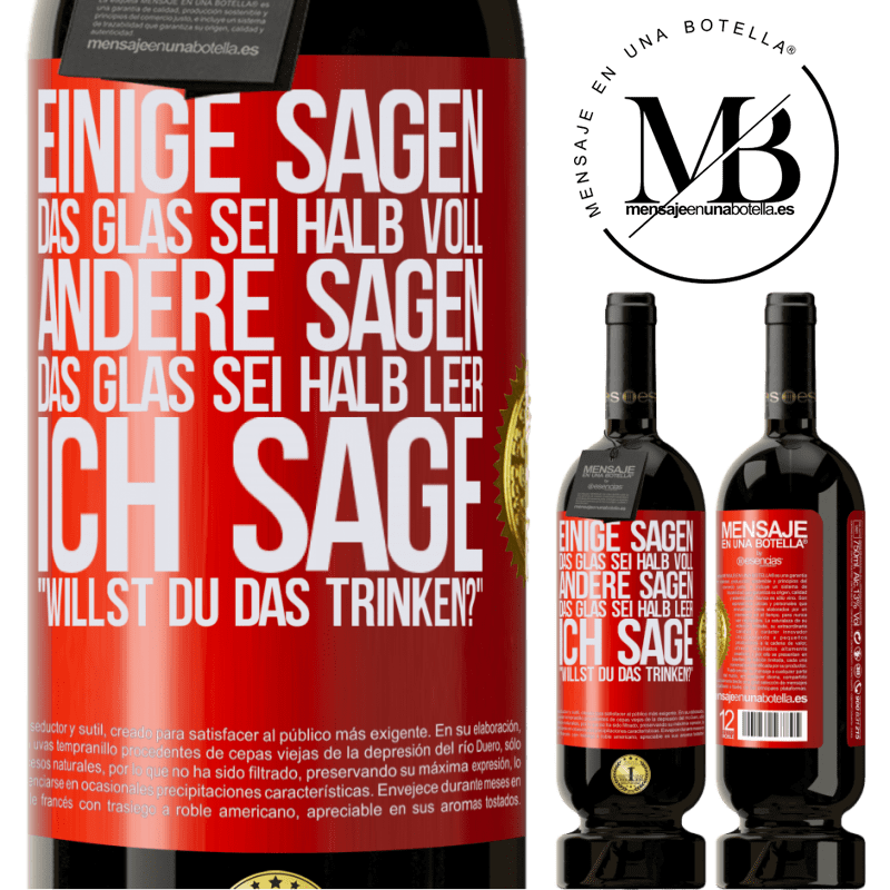 49,95 € Kostenloser Versand | Rotwein Premium Ausgabe MBS® Reserve Einige sagen, das Glas sei halb voll, andere sagen, das Glas sei halb leer. Ich sage: Willst du das trinken? Rote Markierung. Anpassbares Etikett Reserve 12 Monate Ernte 2015 Tempranillo