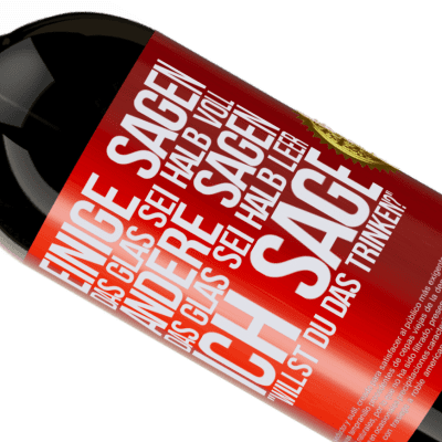 Einzigartige und Persönliche Ausdrücke. «Einige sagen, das Glas sei halb voll, andere sagen, das Glas sei halb leer. Ich sage: Willst du das trinken?» Premium Ausgabe MBS® Reserve