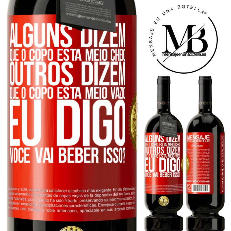 49,95 € Envio grátis | Vinho tinto Edição Premium MBS® Reserva Alguns dizem que o copo está meio cheio, outros dizem que o copo está meio vazio. Eu digo você vai beber isso? Etiqueta Vermelha. Etiqueta personalizável Reserva 12 Meses Colheita 2015 Tempranillo