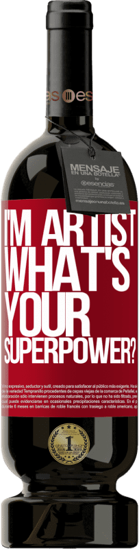 49,95 € | Vin rouge Édition Premium MBS® Réserve I'm artist. What's your superpower? Étiquette Rouge. Étiquette personnalisable Réserve 12 Mois Récolte 2015 Tempranillo