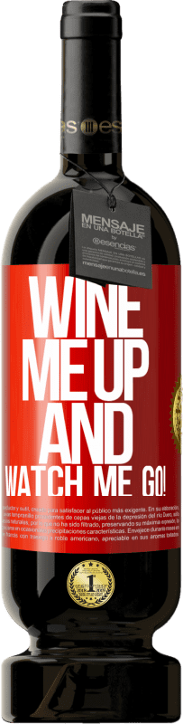 49,95 € Бесплатная доставка | Красное вино Premium Edition MBS® Бронировать Wine me up and watch me go! Красная метка. Настраиваемая этикетка Бронировать 12 Месяцы Урожай 2016 Tempranillo