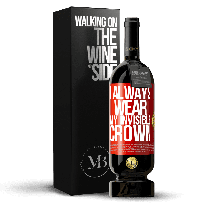49,95 € Free Shipping | Red Wine Premium Edition MBS® Reserve I always wear my invisible crown Red Label. Customizable label Reserve 12 Months Harvest 2014 Tempranillo