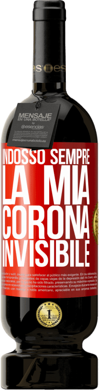 49,95 € | Vino rosso Edizione Premium MBS® Riserva Indosso sempre la mia corona invisibile Etichetta Rossa. Etichetta personalizzabile Riserva 12 Mesi Raccogliere 2015 Tempranillo