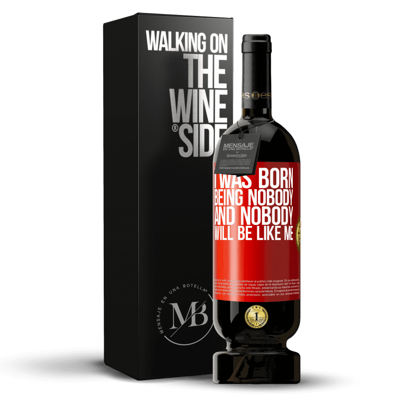 49,95 € Free Shipping | Red Wine Premium Edition MBS® Reserve I was born being nobody. And nobody will be like me Red Label. Customizable label Reserve 12 Months Harvest 2014 Tempranillo