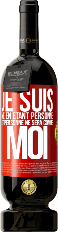 49,95 € Envoi gratuit | Vin rouge Édition Premium MBS® Réserve Je suis né en étant personne. Et personne ne sera comme moi Étiquette Rouge. Étiquette personnalisable Réserve 12 Mois Récolte 2016 Tempranillo