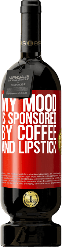 «My mood is sponsored by coffee and lipstick» Premium Edition MBS® Reserve