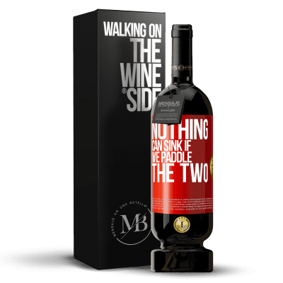 «Nothing can sink if we paddle the two» Premium Edition MBS® Reserve