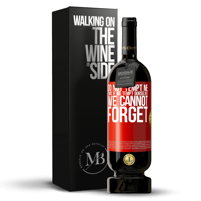 49,95 € Free Shipping | Red Wine Premium Edition MBS® Reserve Do not tempt me, that if we tempt ourselves we cannot forget Red Label. Customizable label Reserve 12 Months Harvest 2015 Tempranillo