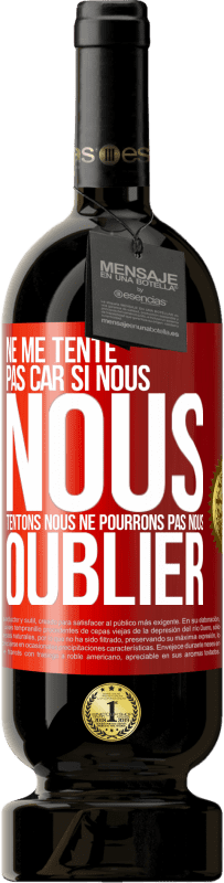 49,95 € | Vin rouge Édition Premium MBS® Réserve Ne me tente pas car si nous nous tentons, nous ne pourrons pas nous oublier Étiquette Rouge. Étiquette personnalisable Réserve 12 Mois Récolte 2015 Tempranillo