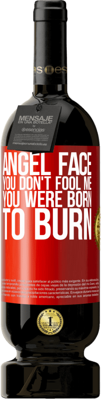 49,95 € | Red Wine Premium Edition MBS® Reserve Angel face, you don't fool me, you were born to burn Red Label. Customizable label Reserve 12 Months Harvest 2016 Tempranillo
