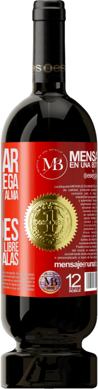 «Il sait aimer, et s'il se donne, il le fait corps et âme. Mais n'oubliez pas, si vous ne vous sentez pas libre, vos ailes» Édition Premium MBS® Reserva