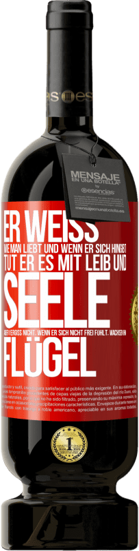 «Er weiß, wie man liebt und wenn er sich hingibt, tut er es mit Leib und Seele. Aber vergiss nicht, wenn er sich nicht frei fühlt» Premium Ausgabe MBS® Reserve