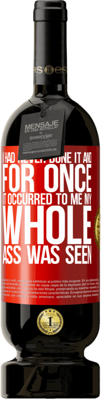 49,95 € | 赤ワイン プレミアム版 MBS® 予約する 私はそれをやったことがなかったし、一度それが私に起こったので、私のお尻全体が見られました 赤いタグ. カスタマイズ可能なラベル 予約する 12 月 収穫 2016 Tempranillo