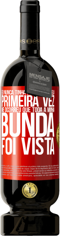 49,95 € | Vinho tinto Edição Premium MBS® Reserva Eu nunca tinha feito isso e pela primeira vez me ocorreu que toda a minha bunda foi vista Etiqueta Vermelha. Etiqueta personalizável Reserva 12 Meses Colheita 2015 Tempranillo